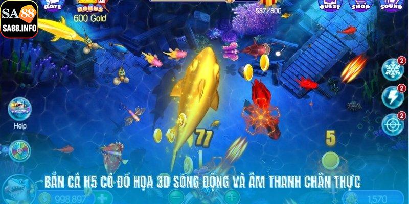 Bắn cá H5 có đồ họa 3D sống động và âm thanh chân thực