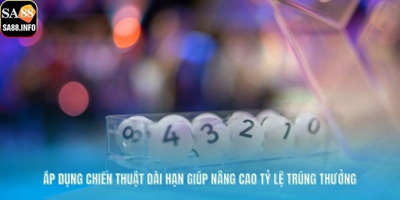 Áp dụng chiến thuật dài hạn giúp nâng cao tỷ lệ trúng thưởng