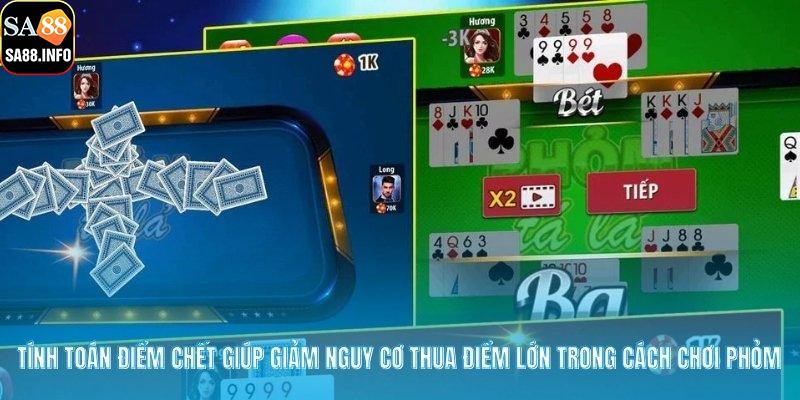 Tính toán điểm chết giúp giảm nguy cơ thua điểm lớn trong cách chơi phỏm