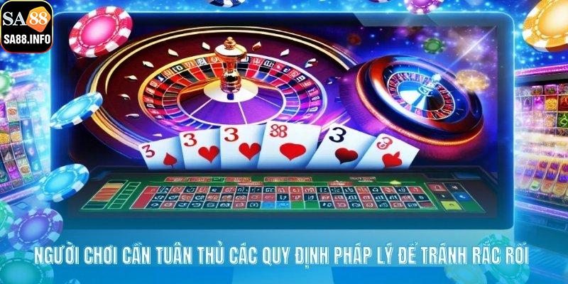 Người chơi cần tuân thủ các quy định pháp lý để tránh rắc rối