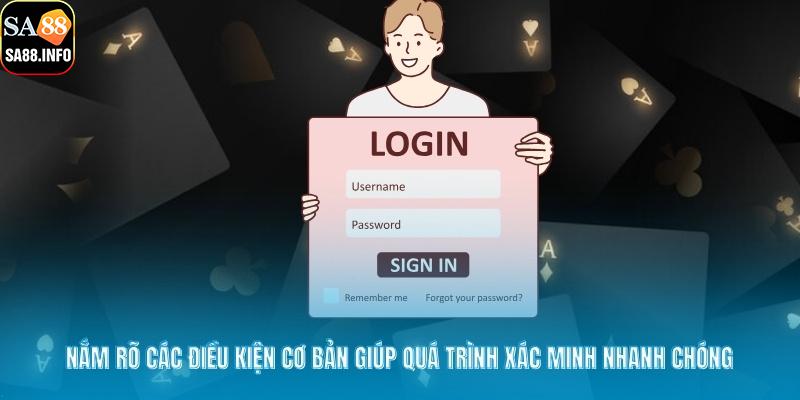 Nắm rõ các điều kiện cơ bản giúp quá trình xác minh nhanh chóng