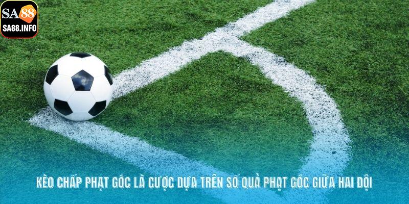 Kèo chấp phạt góc là cược dựa trên số quả phạt góc giữa hai đội