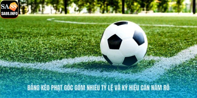Bảng kèo phạt góc gồm nhiều tỷ lệ và ký hiệu cần nắm rõ