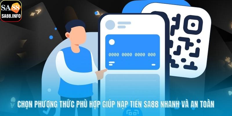 Chọn phương thức phù hợp giúp nạp tiền SA88 nhanh và an toàn