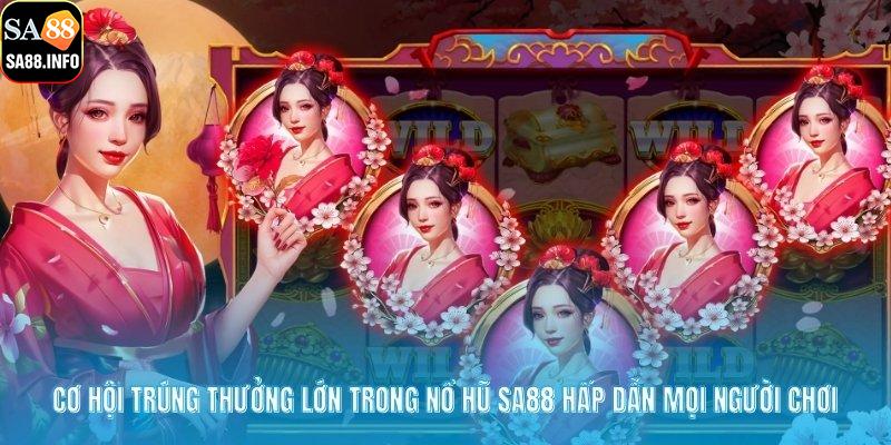 Cơ hội trúng thưởng lớn trong nổ hũ SA88 hấp dẫn mọi người chơi