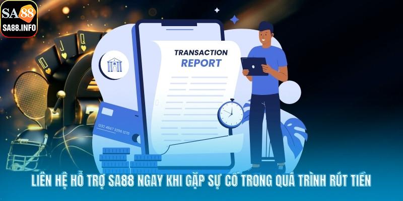 Liên hệ hỗ trợ SA88 ngay khi gặp sự cố trong quá trình rút tiền