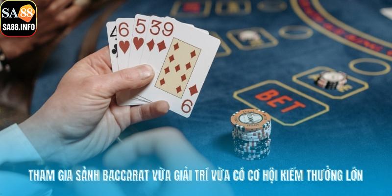 Tham gia sảnh Baccarat vừa giải trí vừa có cơ hội kiếm thưởng lớn