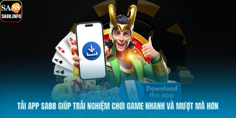 Tải app SA88 giúp trải nghiệm chơi game nhanh và mượt mà hơn